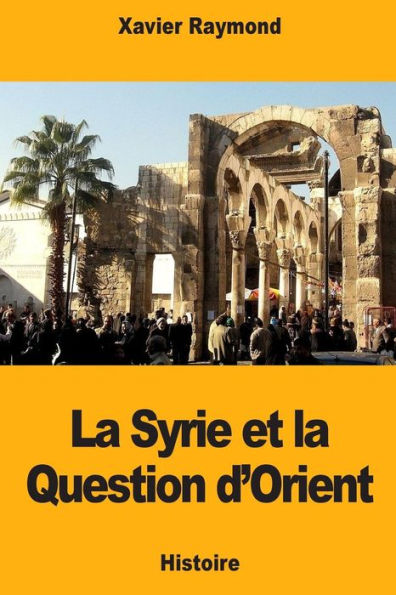 La Syrie et la Question d’Orient (French Edition)