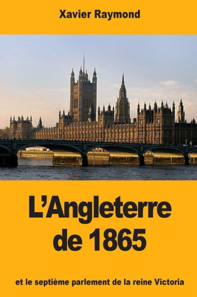 L'Angleterre de 1865: et le septième parlement de la reine Victoria (French Edition)