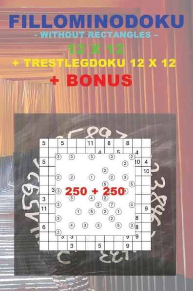 Fillominodoku - without rectangles - 12 x 12 + Trestlegdoku 12 x 12 + BONUS: 250 logical puzzles = 50 EASY + 50 MEDIUM + 50 HARD + 50 VERY HARD + 50 ... + Solutions + Examples (PITSTOP Puzzle Bonus)