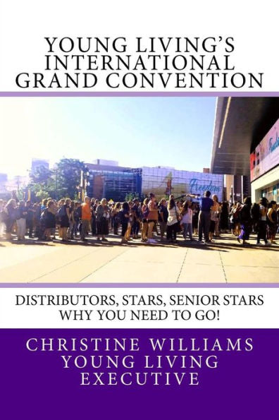 Young Living's International Grand Convention : Distributors, Stars, Seniors Stars Why You Need To Go!
