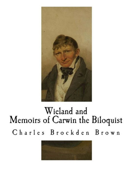 Wieland; Or The Transformation And : Memoirs Of Carwin The Biloquist