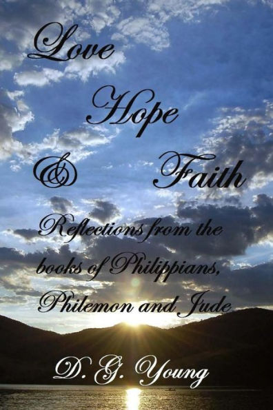 Love, Hope And Faith : Reflections From The Books Of Philippians, Philemon And Jude