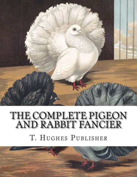 The Complete Pigeon And Rabbit Fancier