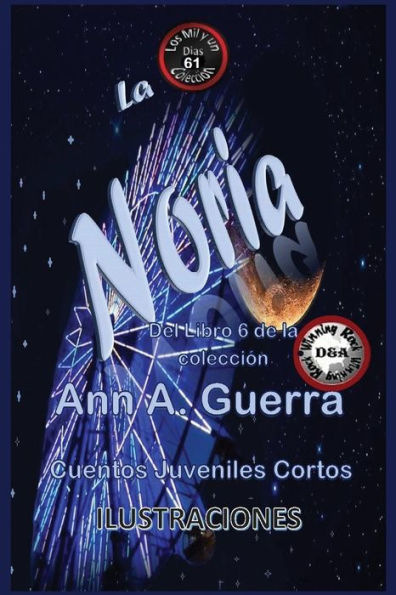 La Noria: Cuentos Juveniles Cortos: Libro 6 (Los MIL y un DIAS: Cuentos Juveniles Cortos: Libro 6) (Spanish Edition)