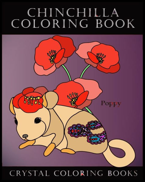 Chinchilla Coloring Book: Meet The Flower Chinchillas In This Great Coloring Book. Each Page Within This Beautiful Coloring Book Has A Chinchills ... Book. A Great Gift For Any Chinchilla Lover.