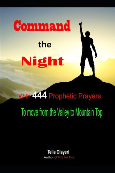 Command the Night With 444 Prophetic Prayers to move from the Valley to Moutain Top (Prayer In The Night)