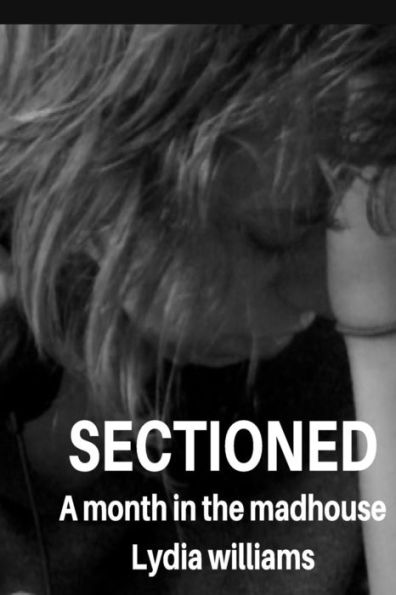 Sectioned : A Month In The Mad House