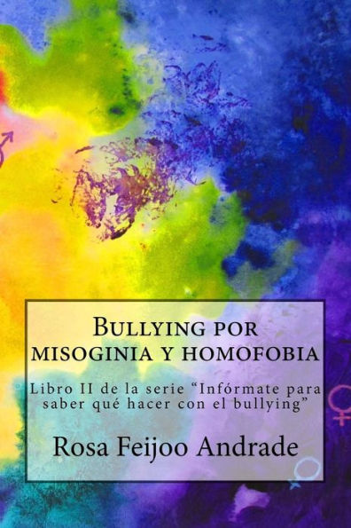 Bullying por misoginia y homofobia: Libro II de la serie "Inf?rmate para saber qu? hacer con el bullying" (Spanish Edition)