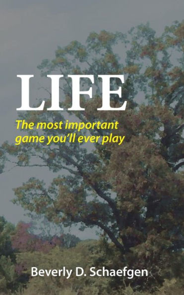 Life : The Most Important Game You'Ll Ever Play