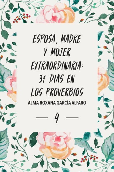 Esposa, Madre y Mujer Extraordinaria: 31 Dias en los Proverbios. (Spanish Edition)