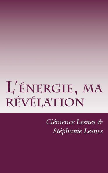 L'Nergie, Ma Rvlation : Histoire D'Une Nergticienne