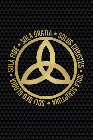 Sola Fide, Sola Gratia, Solus Christus, Sola Scriptura, Soli Deo Gloria : Sermon Notes