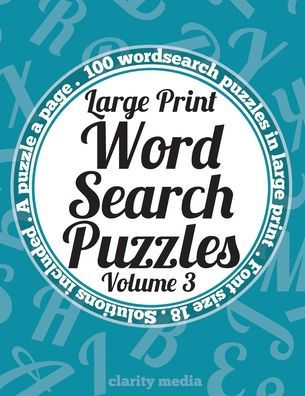 Large Print Wordsearch Puzzles Volume 3: A book of 100 wordsearch puzzles in large print with solutions
