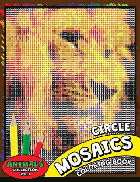 Circle Mosaics Coloring Book 3: Cute Animals Coloring Pages Color by Number Puzzle for Adults (Flowers & Landscapes Coloring Books for Grown-Ups)