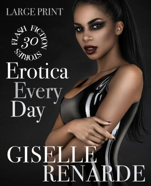 Erotica Every Day: Large Print: 30 Flash Fiction Stories