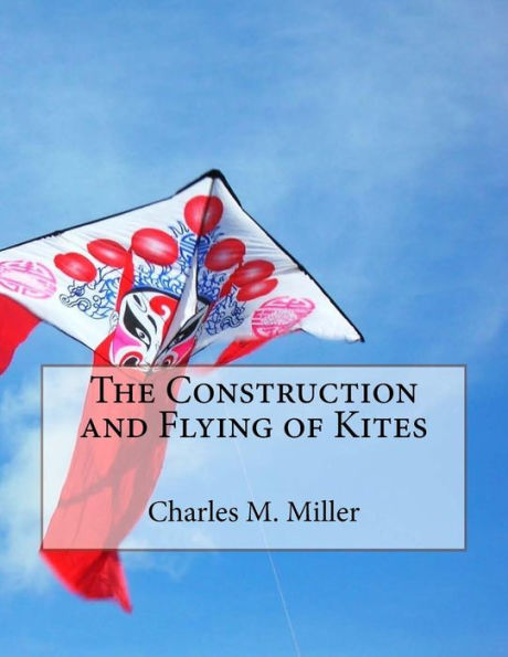 The Construction And Flying Of Kites - 9781726051569