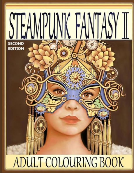 Steampunk Fantasy Ii, Second Edition : Adult Colouring Book