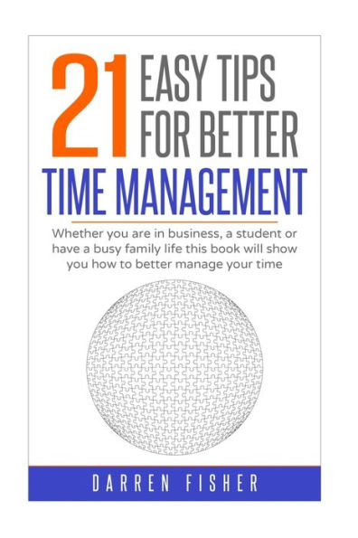 21 consejos sencillos para una mejor gestión del tiempo: Ya sea que esté en un negocio, sea estudiante o tenga una vida familiar ocupada, este libro le mostrará cómo gestionar mejor su tiempo. (Guías astutos)