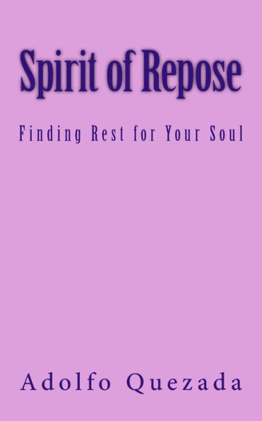 Spirit Of Repose : Finding Rest For Your Soul