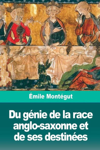 Du genie de la race anglo-saxonne et de ses destinees (French Edition)