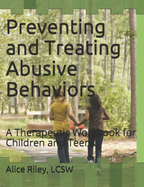 Preventing And Treating Abusive Behaviors : A Therapeutic Workbook For Children And Teens