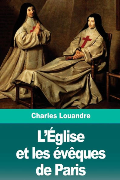 L’eglise et les evêques de Paris (French Edition)