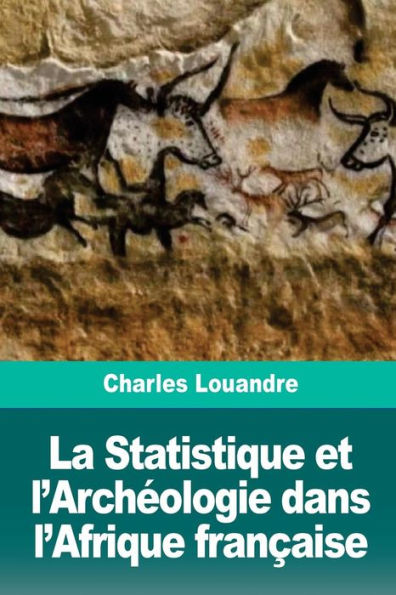 La Statistique et l’Archeologie dans l’Afrique francaise (French Edition)