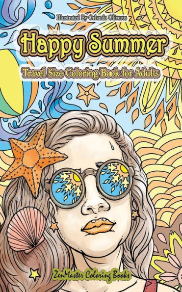 Happy Summer Travel Size Adult Coloring Book: 5x8 Summer Coloring Book For Adults With Beach Scenes, Ocean Life, Sunny Landscapes, Summer Adventures, ... Vacations, Tropical Paradises, and More