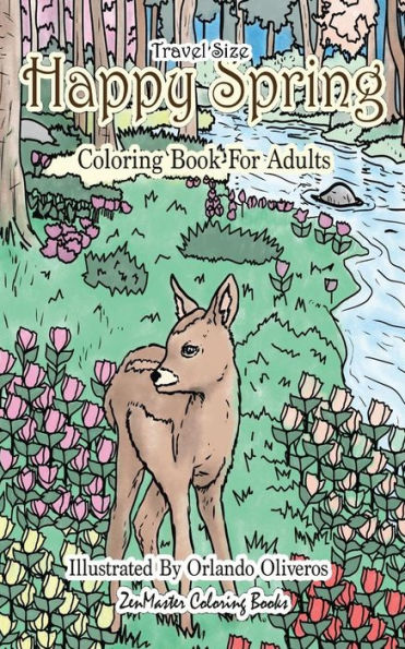 Happy Spring Travel Size Adult Coloring Book: 5x8 Coloring Book for Adults of Spring With Flowers, Butterflies, Country Scenes and More for Relaxation and Stress Relief (Travel Size Coloring Books)