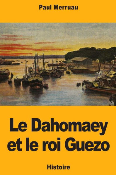 Le Dahomaey et le roi Guezo (French Edition)