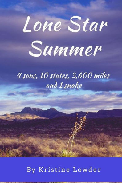 Lone Star Summer : 4 Sons, 10 States, 4,200 Miles And 1 Snake