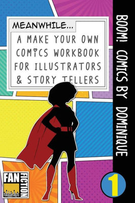 Boom! Comics by Dominique: A What Happens Next Comic Book For Budding Illustrators And Story Tellers (Make Your Own Comics Workbook)