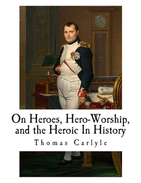 On Heroes, Hero-Worship, And The Heroic In History - 9781726208642