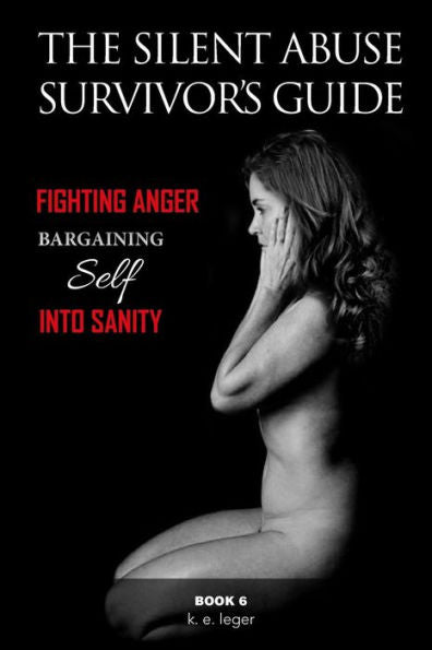 The Silent Abuse Survivor's Guide : Bargaining Self Into Sanity Book