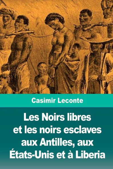 Les Noirs Libres Et Les Noirs Esclaves Aux Antilles, Aux États-Unis Et À Liberia