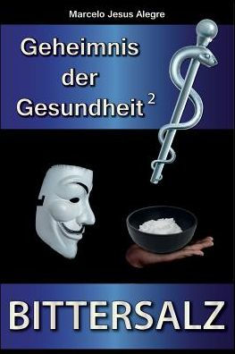 Geheimnis der Gesundheit: Bittersalz (German Edition)