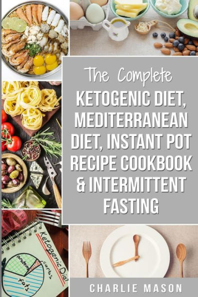 Ketogenic Diet, Mediterranean Diet Cookbook, Instant Pot Recipe Book, Intermittent Fasting: Ketogenic Recipe Book Mediterranean Cookbook Instant Pot ... instant pot recipe book intermittent fasting)