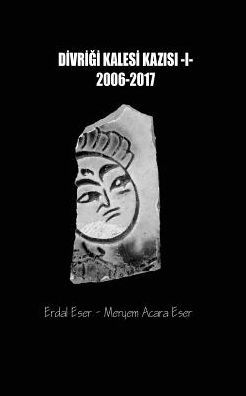 Divrigi Kalesi Kazisi 2006/2017 (Turkish Edition)