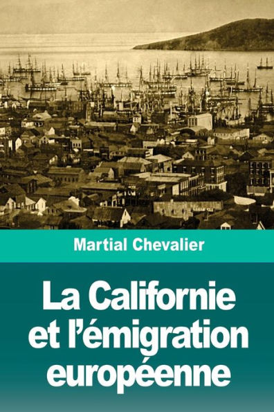 La Californie et l’emigration europeenne (French Edition)