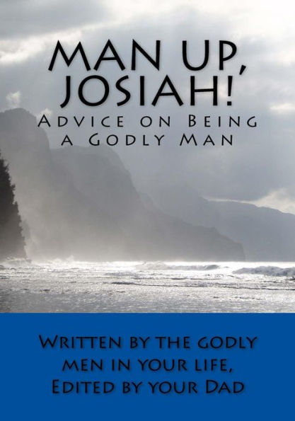Man Up, Josiah! (Economy Edition) : Advice On Being A Godly Man