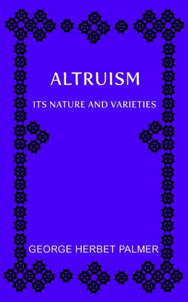 Altruism: Its Nature and Varieties: The Ely Lectures for 1917-18