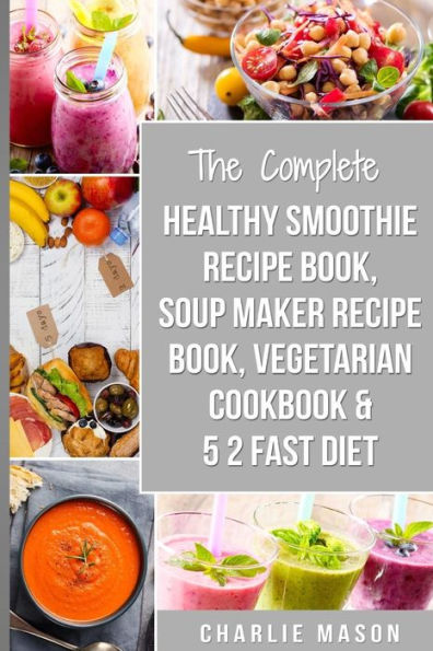 Soup Maker Recipe Book, Vegetarian Cookbook, Smoothie Recipe Book, 5 2 Diet Recipe Book : Vegan Cookbook Soup Recipe Book Smoothie Recipes