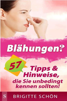 Blaehungen?: 57 Tipps & HInweise, die Sie unbedingt wissen sollten! (German Edition)