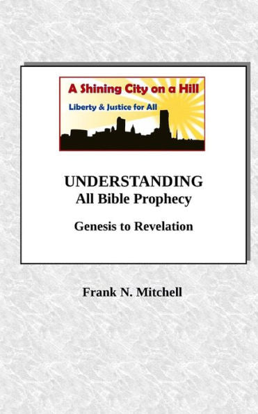 Understanding All Bible Prophecy : Genesis To Revelation