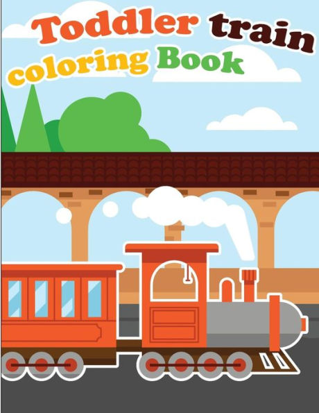 Toddler Train Coloring Book : Train Coloring Book For Kids And Toddlers - Activity Books For Preschooler