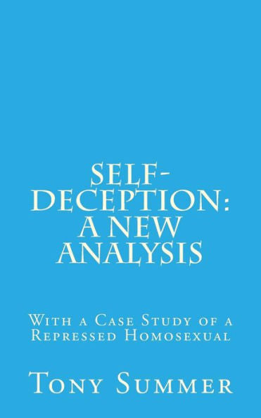 Self-Deception : A New Analysis: With A Case Study Of A Repressed Homosexual