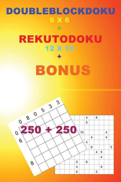 DoubleBlockDoku 6 x 6 + RekutoDoku 12 x 12 + BONUS: 250 logical puzzles = 50 EASY + 50 MEDIUM + 50 HARD + 50 VERY HARD + 50 Very hard + prize 250 ... + Solutions + Examples (PITSTOP Puzzle Bonus)