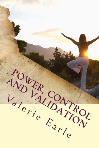 Power, Control And Validation : The Keys To Living An Empowered Life