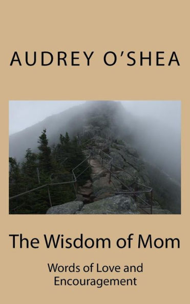 The Wisdom Of Mom : Words Of Love And Encouragement