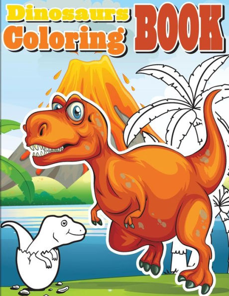 Dinosaurs Coloring Book: Amazing Dinosaur Coloring Book for Boys, Girls, Toddlers, Preschoolers, Kids 3-8, 6-8 (Dinosaur Books) (Dinosaurs Coloring and Activity Book for Kids)